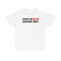 Elon Went Crazy TEE-Shirt